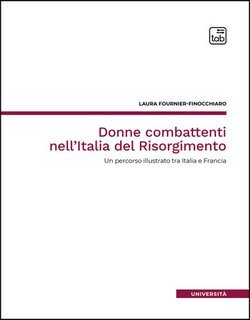 Laura Fournier-Finocchiaro - Donne combattenti nell'Italia del Risorgimento (2025)