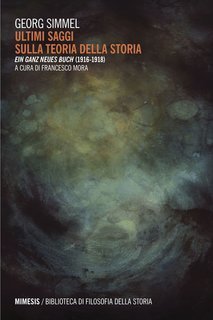 Georg Simmel - Ultimi saggi sulla teoria della storia (2018)
