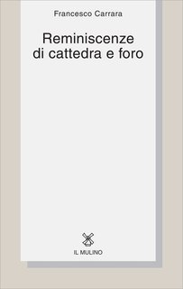 Francesco Carrara - Reminiscenze di cattedra e foro (2012)