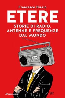 Francesco Diasio - Etere. Storie di radio, antenne e frequenze dal mondo   (2025)