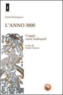 Paolo Mantegazza - L'anno 3000. Viaggio verso Andropoli (2010)