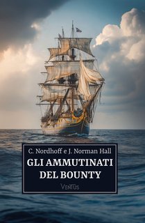Charles Nordhoff, James Norman Hall - Gli ammutinati del Bounty (2025)