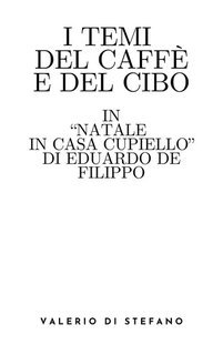 Valerio Di Stefano - I temi del caffè e del cibo in "Natale in casa Cupiello" di Eduardo De Filippo.  (2025)
