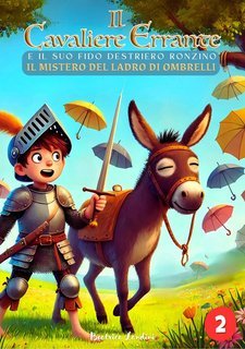 Beatrice Landini - Il mistero del ladro di ombrelli Il Cavaliere Errante e il suo fido destriero Ronzino Vol. 2 (2025)
