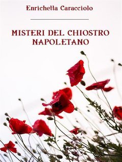 Enrichetta Caracciolo - Misteri del chiostro napoletano (2025) EPUB