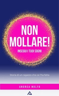 Andrea Salvatore Nolfo - Non mollare! insegui i tuoi sogni (2025)