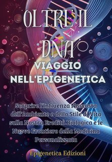 Edizioni Epigenetica - Oltre il DNA. Viaggio nell'Epigenetica (2025)