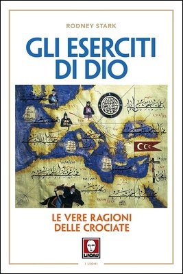 Rodney Stark - Gli eserciti di Dio. Le vere ragioni delle crociate (2010)