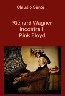 Claudio Santelli  - Richard Wagner incontra i Pink Floyd (2025)