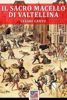 Cesare Cantù - Il sacro macello di Valtellina (2015)