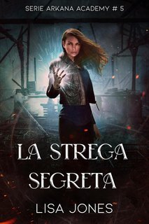 Lisa Jones - Serie Arkana Academy Vol. 5. La Strega Segreta (2025)