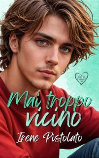 Irene Pistolato - Scoprire l'amore Vol. 1. Mai troppo vicino (2025)