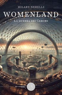 Hilary Nerelli - Womenland. La guerra dei Cerchi (2025)