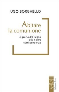 Ugo Borghello - Abitare la comunione (2025)