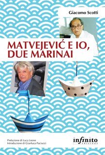 Giacomo Scotti - Matvejević e io, due marinai (2017)