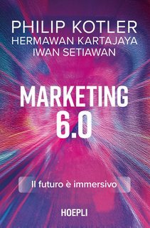 Philip Kotler et al. - Marketing 6.0. Il futuro è immersivo (2025)