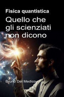 Bruno Del Medico - Fisica quantistica. Quello che gli scienziati non dicono (2025)