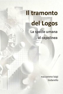 Nazzareno Luigi Todarello - Il tramonto del Logos (2025)