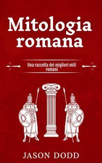 Jason Dodd - Mitologia romana. Una raccolta dei migliori miti romani (2024)