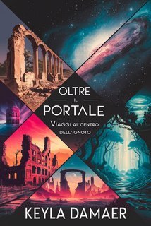 Keyla Damaer - Oltre il portale. Viaggio al Centro dell'ignoto (2025)