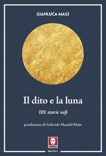 Gianluca Magi - Il dito e la luna. 101 storie sufi (2022)