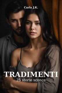 Carla J.k. - Tradimenti. Tradimenti Vol. 7 (2025)