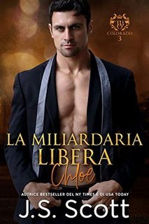 J.S. Scott - L’ossessione del miliardario Vol. 8. La miliardaria libera ~ Chloe (2020)