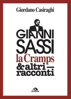 Giordano Casiraghi - Gianni Sassi. La Cramps e altri racconti (2023)