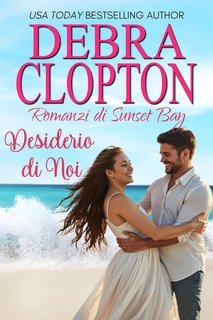Debra Clopton - Romanzi di Sunset Bay Vol. 6. Desiderio di Noi (2025)