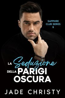 Jade Christy - Serie Club Zaffiro Vol. 5. La Seduzione della Parigi Oscura (2025)