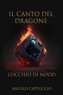 Angelo Cappuccio - Il Canto del dragone Vol. 1. L'Occhio di Nood (2023)