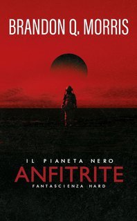 Brandon Q. Morris - Anfitrite Vol. 1. Il Pianeta Nero (2025)