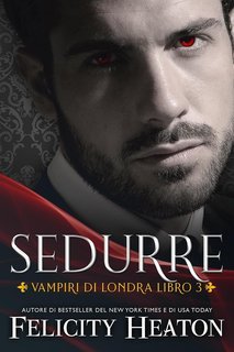 Felicity Heaton - Vampiri di Londra Vol. 3. Sedurre (2025)