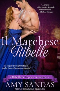 Amy Sandas - Ribelli dell'epoca Regency Vol. 3. Il marchese ribelle (2025)