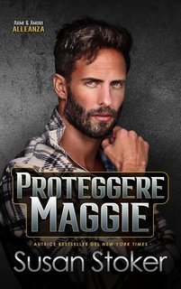 Susan Stoker - Armi & Amori. Alleanza Vol. 4. Proteggere Maggie (2025)