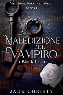 Jade Christy - Serie Vampiro a Blackthorn Manor Vol. 1. La Maledizione del Vampiro a Blackthorn (2025)