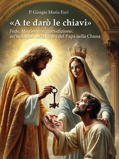 P. Giorgio Maria Faré - «A te darò le chiavi» (2025)