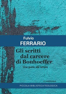 Fulvio Ferrario - Gli scritti dal carcere di Bonhoeffer (2025)