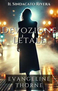 Evangeline Thorne - Il Sindacato Rivera Vol. 3. Devozione Letale (2025) EPUB