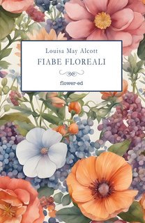 Louisa May Alcott - Fiabe floreali (2025)