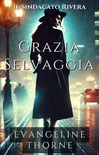 Evangeline Thorne - Il Sindacato Rivera Vol. 1. Grazia Selvaggia (2025)