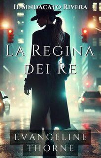 Evangeline Thorne - Il Sindacato Rivera Vol. 2. La Regina dei Re (2025)