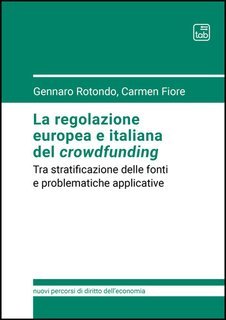Gennaro Rotondo, Carmen Fiore - La regolazione europea e italiana del crowdfunding (2025)