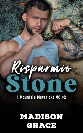 Madison Grace - I Mountain Mavericks MC Vol. 2. Risparmio Stone (2025)