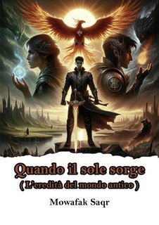 Mowafak Saqr - Quando sorge il sole. L'eredità del mondo antico (2025)