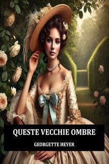 Georgette Heyer - Queste vecchie ombre (2025)