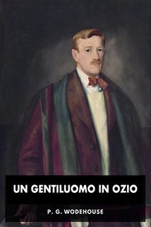 P.G. Wodehouse - Un gentiluomo in ozio (2025)