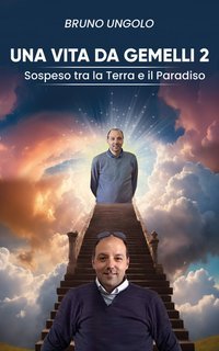 Bruno Ungolo - Una vita da gemelli 2. Sospeso tra la Terra e il Paradiso (2025)