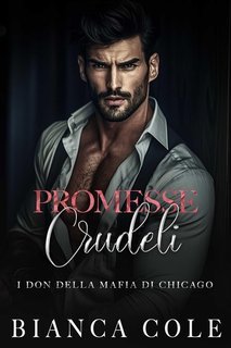 Bianca Cole - I don della mafia di Chicago Vol. 5. Promesse Crudeli (2025)