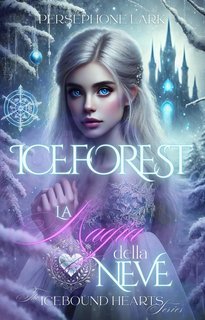 Persephone Lark - Icebound Hearts Vol. 1. Ice Forest. La Magia della Neve (2025)